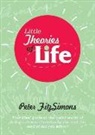 Peter Fitzsimons - Little Theories of Life: Your Ideal Guide to the Weird World of Popular Theory, the Urban Myth, and the Land of Did You Know?