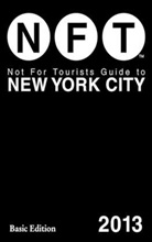 Not for Tourists, Inc. Not for Tourists, Not for Tourists Inc, Not For Tourists - NFT Not for Tourists Guide to New York City 2013
