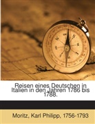 Karl Ph. Moritz, Karl Philipp Moritz - Reisen eines Deutschen in Italien in den Jahren 1786 bis 1788, in Briefen