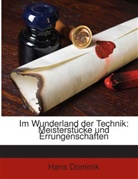 Hans Dominik - Im Wunderland Der Technik: Meisterst"ucke Und Errungenschaften, Die Unsere Jugend Kennen Sollte...