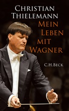 Lemke-Matwey, Thieleman, Christian Thielemann, Christin Lemke-Matwey - Mein Leben mit Wagner