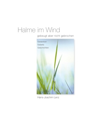 Hans-J Lenz, Hans-Joachim Lenz - Halme im Wind - gebeugt aber nicht gebrochen