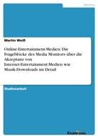 Martin Weiss - Online-Entertainment-Medien: Die Frageblöcke des Media Monitors über die Akzeptanz von Internet-Entertainment-Medien wie Musik-Downloads im Detail