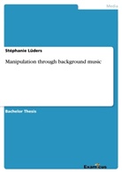 Stéphanie Lüders - Manipulation through background music