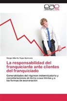 Sergio Alberto Rojas Quiñones - La responsabilidad del franquiciante ante clientes del franquiciado