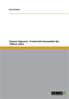 Ernst Probst - Simone Signoret - Frankreichs Sexsymbol der 1950-er Jahre