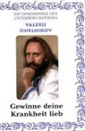 Valerij Sinelnikov - Gewinne Deine Krankheit lieb!