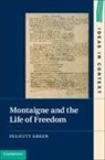 Felicity Green, Felicity (Trinity College Green, Green Felicity - Montaigne and the Life of Freedom