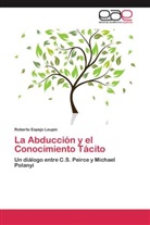 Roberto Espejo Leupin - La Abducción y el Conocimiento Tácito