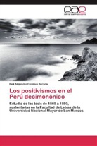 Helí Alejandro Córdova Berona - Los positivismos en el Perú decimonónico