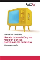 Claudio Castro, Laur Oliva Zárate, Laura Oliva Zárate - Uso de la televisión y su relación con los problemas de conducta