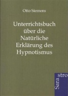 Otto Siemens - Unterrichtsbuch über die Natürliche Erklärung des Hypnotismus