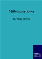 Theobald Fischer - Mittelmeerbilder
