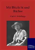 Carl G Schillings, Carl G. Schillings - Mit Blitzlicht und Büchse