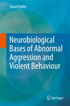Jozsef Haller, József Haller - Neurobiological Bases of Abnormal Aggression and Violent Behaviour
