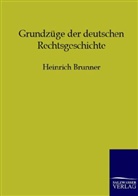 Heinrich Brunner - Grundzüge der deutschen Rechtsgeschichte