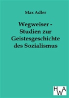 Max Adler - Wegweiser - Studien zur Geistesgeschichte des Sozialismus