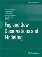 Jör Bendix, Jörg Bendix, Jan Cermak, Werner Eugster, Ismail Gultepe, Otto Klemm... - Fog and Dew Observations and Modeling