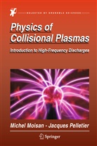 Miche Moisan, Michel Moisan, Jacques Pelletier - Physics of Collisional Plasmas