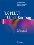 Stanley Goldsmith, Stanley J Goldsmith, Stanley J. Goldsmith, Ro Killeen, Ronan P. Killeen, Jasn Mihailovic... - FDG PET/CT in Clinical Oncology
