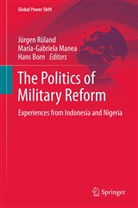 Hans Born, Maria-Gabriel Manea, Maria-Gabriela Manea, Jürgen Rüland - The Politics of Military Reform