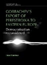 Hardman, Helen Hardman, Hardman Helen - Gorbachev''s Export of Perestroika to Eastern Europe