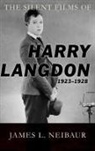 James L Neibaur, James L. Neibaur - The Silent Films of Harry Langdon (1923-1928)