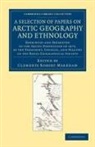 Clements Robert Markham, Sir Clements Robert Markham, Clements Robert Markham - Selection of Papers on Arctic Geography and Ethnology