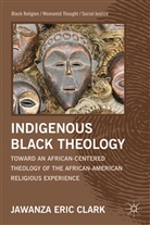 J Clark, J. Clark, Jawanza E. Clark, Jawanza Eric Clark, CLARK JAWANZA ERIC - Indigenous Black Theology
