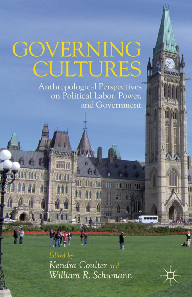 Kendra Schumann Coulter,  COULTER KENDRA SCHUMANN WILLIAM,  Coulter, K Coulter, K. Coulter, Kendra Coulter... - Governing Cultures - Anthropological Perspectives on Political Labor, Power, and Government
