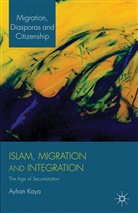 Kaya, A Kaya, A. Kaya, Ayhan Kaya - Islam, Migration and Integration