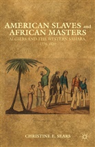 C Sears, C. Sears, Christine E. Sears, SEARS CHRISTINE E - American Slaves and African Masters