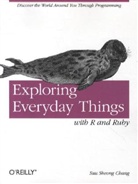 Sau Sheong Chang, Chang Sau Sheong, Sau Sheong Chang - Exploring Everyday Things with R and Ruby