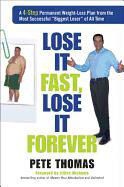 Pete Thomas - Lose It Fast, Lose It Forever A 4 Step Permanent Weight Loss Plan from the Most Successful Biggest