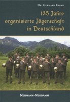 Gerhard Frank - 135 Jahre organisierte Jägerschaft in Deutschland