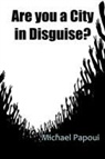 Michael Papoui - Are You a City in Disguise?