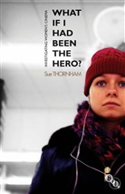 Thornham, Sue Thornham, Sue (University of Sussex Thornham - What If I Had Been the Hero?