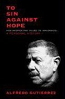 Alfredo Gutierrez - To Sin Against Hope