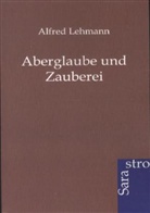 Alfred Lehmann - Aberglaube und Zauberei