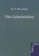H P Blavatsky, H. P. Blavatsky, H.P. Blavatsky, Helena P. Blavatsky - Die Geheimlehre