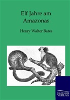 Henry W. Bates, Henry Walter Bates, Walter Henry Bates - Elf Jahre am Amazonas
