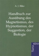 A J Riko, A. J. Riko - Handbuch zur Ausübung des Magnetismus, des Hypnotismus, der Suggestion, der Biologie