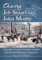 Robert F. neill, O&amp;apos, Robert O'Neill, Robert F. O'neill - Chasing Jeb Stuart and John Mosby