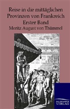 Moritz A. von Thümmel, Moritz August vom Thümmel, Moritz August von Thümmel, Moritz August von Thümmel - Reise in die mittäglichen Provinzen von Frankreich. Bd.1