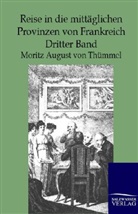 Moritz A. von Thümmel, Moritz August von Thümmel, Moritz August von Thümmel - Reise in die mittäglichen Provinzen von Frankreich. Bd.3