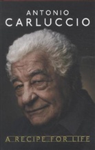 Antonio Carluccio - Antonio Carluccio: A Recipe for Life