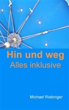 Michael Riebniger - Hin und weg