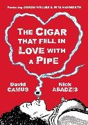 Nick Abadzis, David Camus, Nick Abadzis - The Cigar who Fell in Love with a Pipe