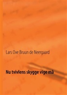 Lars Ove Bruun de Neergaard, Bruun de Neergaard Lars Ove - Nu tvivlens skygge vige må