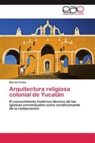 Marisol Ordaz - Arquitectura religiosa colonial de Yucatán